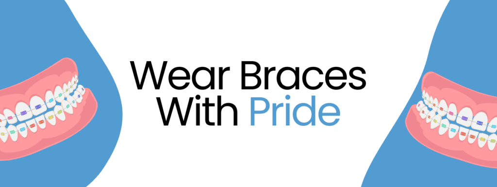 wear braces with pride
